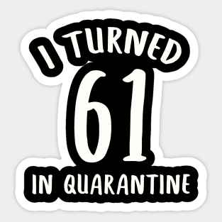 I Turned 61 In Quarantine Sticker